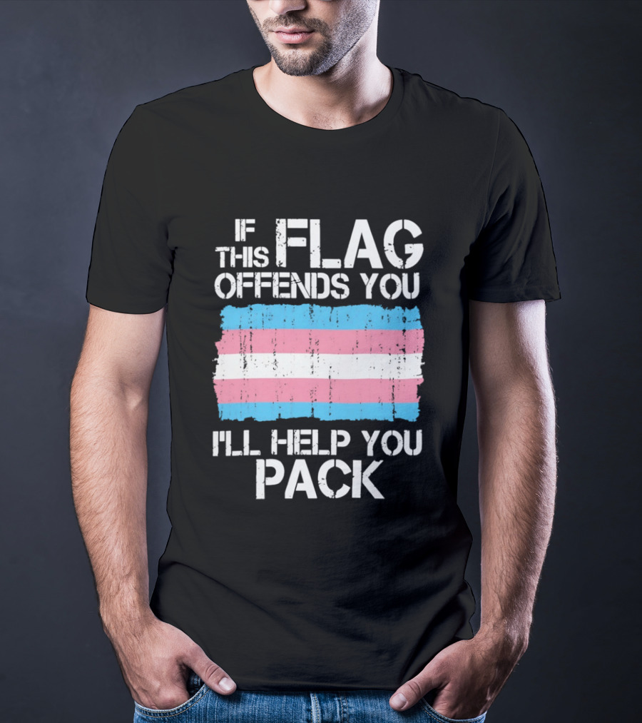 If This Trans Flag Offends You I'll Help You Pack T-Shirt