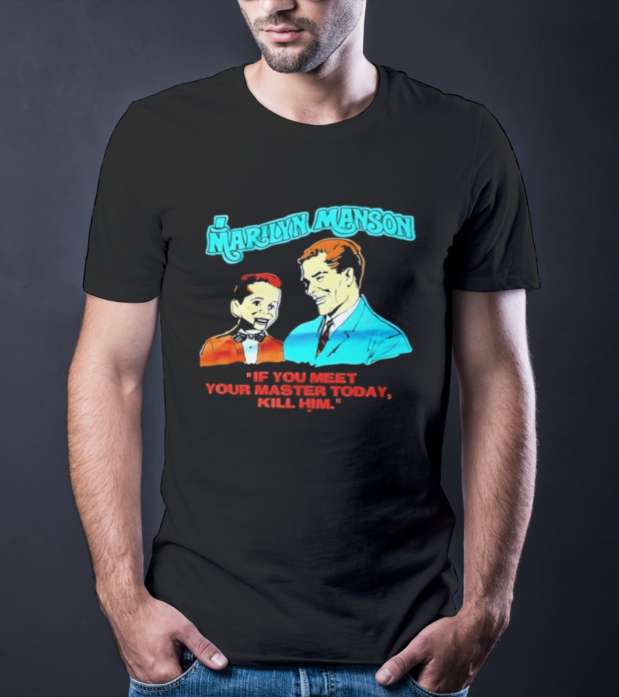 Marilyn Manson If You Meet Your Master Today Kill Him T-Shirt