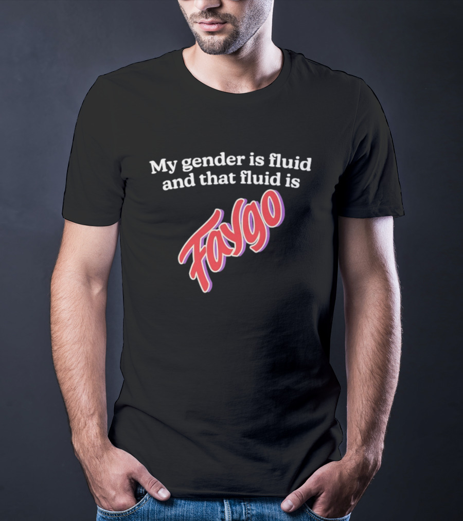 My Gender Is Fluid And That Fluid Is Faygo Pride Expression T-Shirt