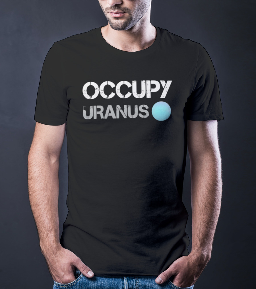 Occupy Uranus Space Astronomy Planet Humor T-Shirt
