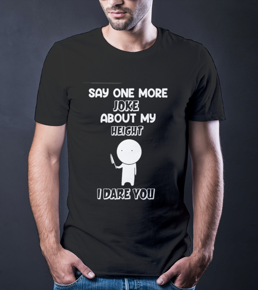 Say One More Joke About My Height I Dare You Stick Figure Holding Knife T-Shirt