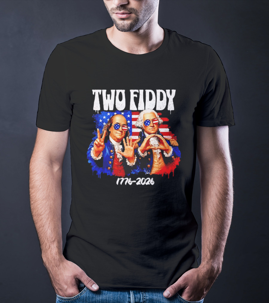 Two Fiddy 250th 4th Of July 1776 2026 Patriotic USA Benjamin Franklin George Washington T-Shirt