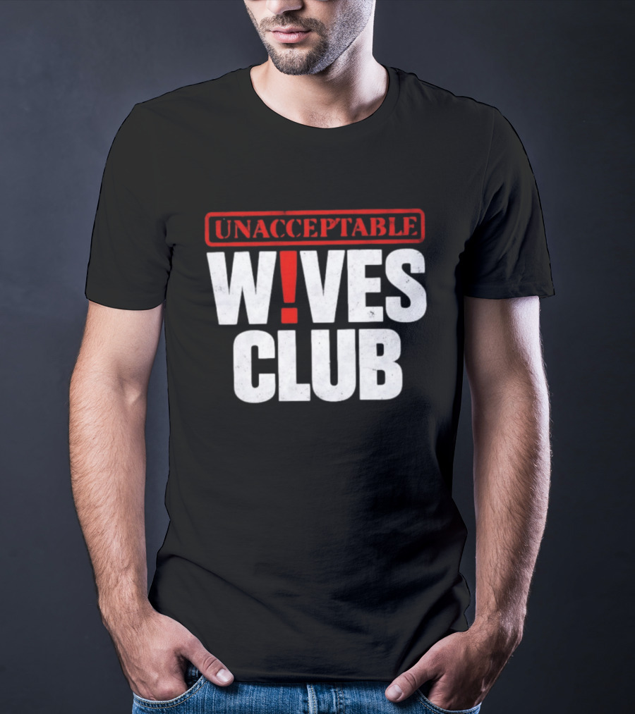 Unacceptable Wives Club Marriage Humor Funniest Wife Quotes T-Shirt