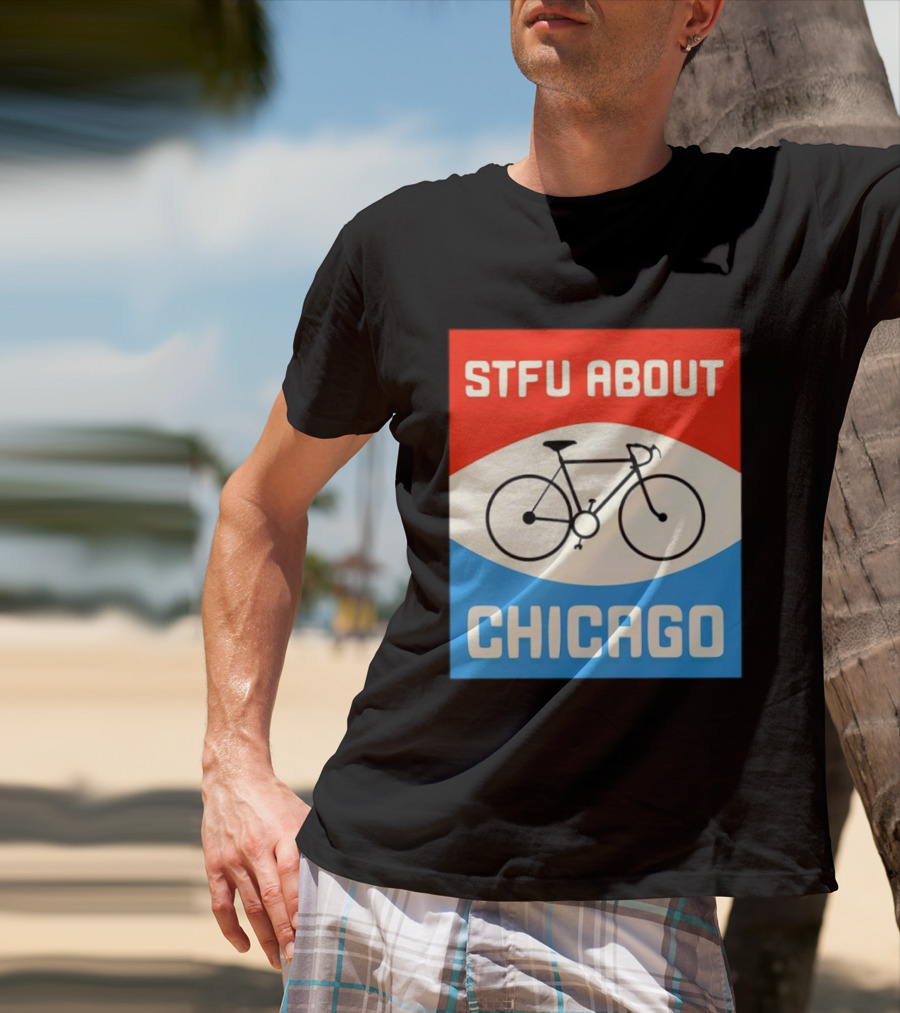 STFU About Chicago Bikes T-Shirt