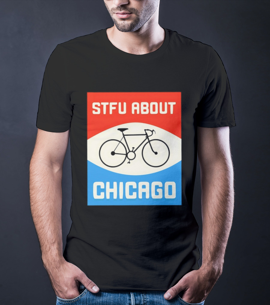 STFU About Chicago Bikes T-Shirt