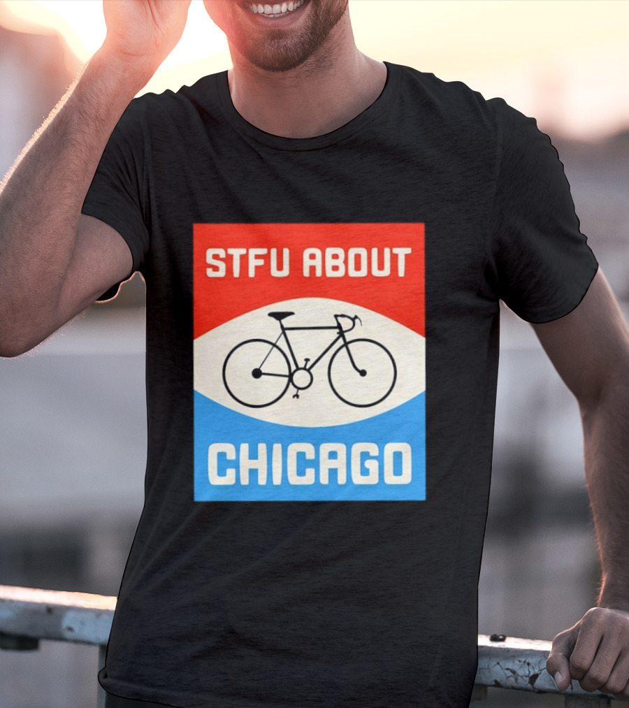 STFU About Chicago Bikes T-Shirt