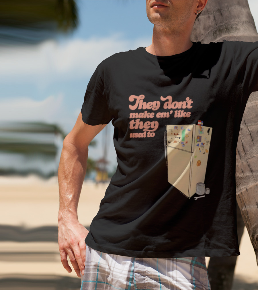 They Don't Make Em' Like They Used To Refrigerator Retro Nostalgia Decor T-Shirt