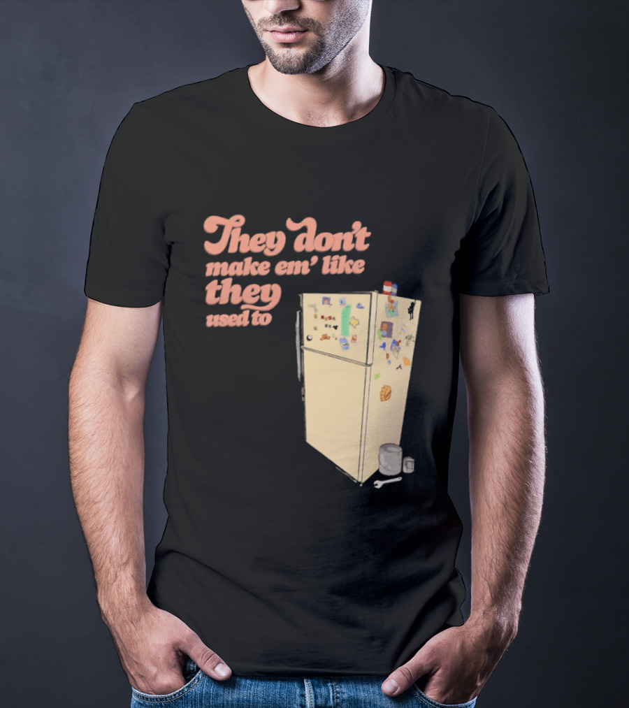 They Don't Make Em' Like They Used To Refrigerator Retro Nostalgia Decor T-Shirt