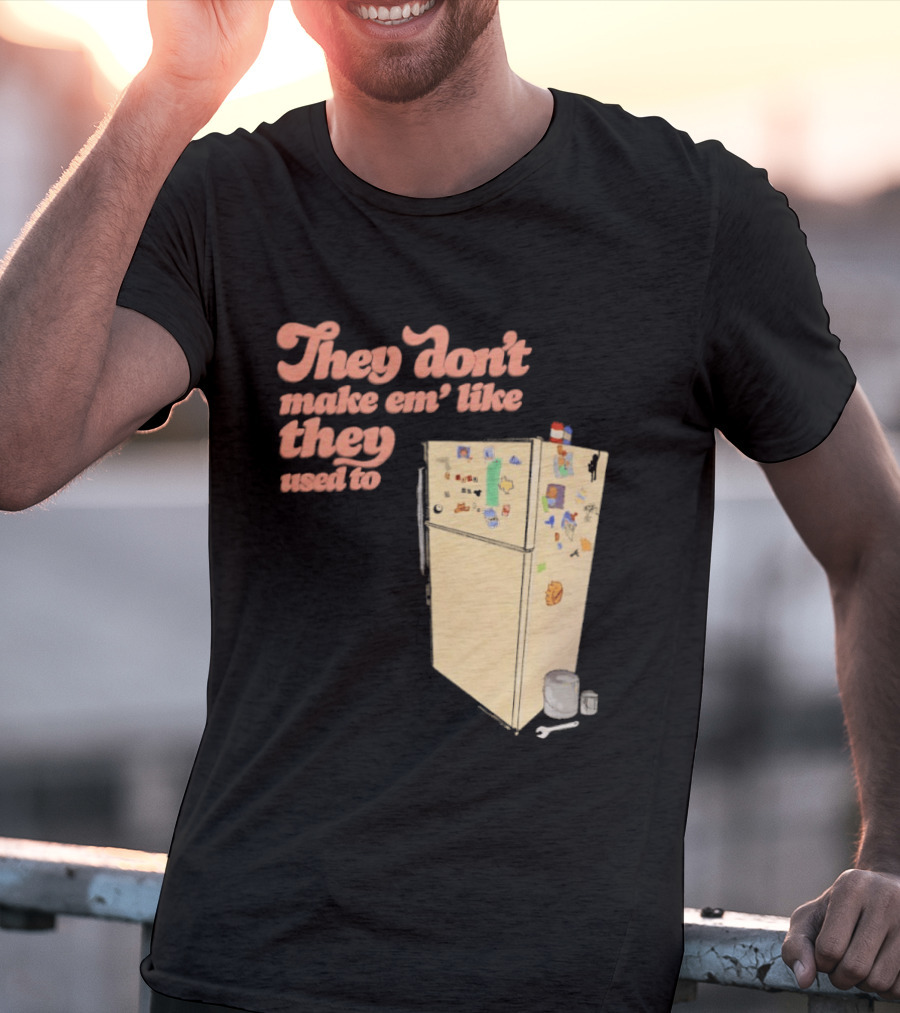 They Don't Make Em' Like They Used To Refrigerator Retro Nostalgia Decor T-Shirt