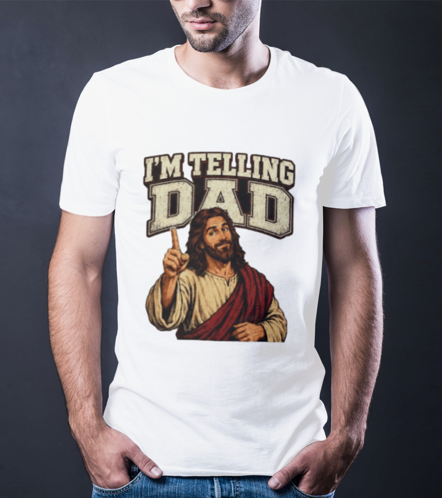 Christian I'm Telling Dad Jesus T-Shirt