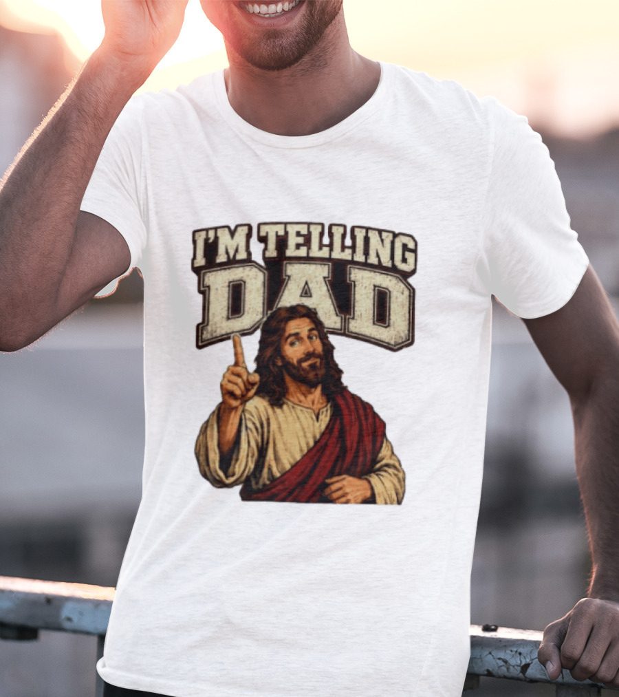 Christian I'm Telling Dad Jesus T-Shirt