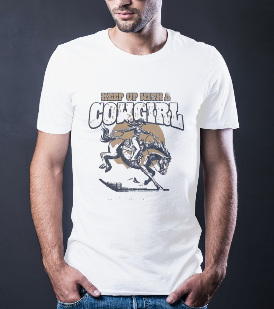 Keep Up With A Cowgirl David Adam Byrnes T-Shirt