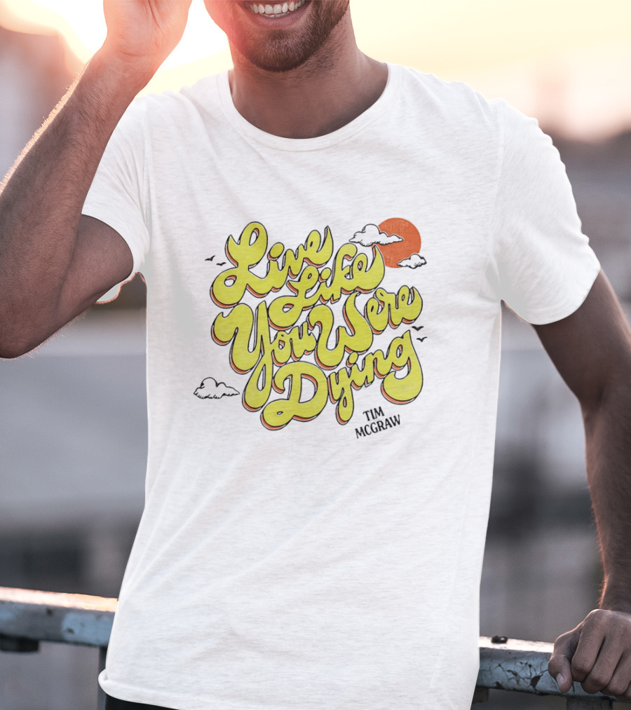 Live Like You Were Dying Tim McGraw Retro Sunset Clouds T-Shirt