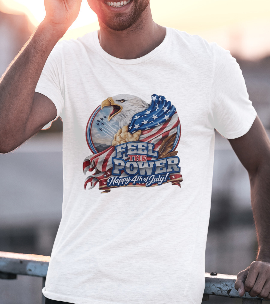 Feel The Power Happy 4th Of July American Bald Eagle Patriotic Military Jet T-Shirt