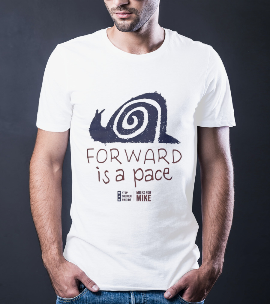 Forward Is A Pace Miles For Mike Stop Soldier Suicide Snail Motivational T-Shirt