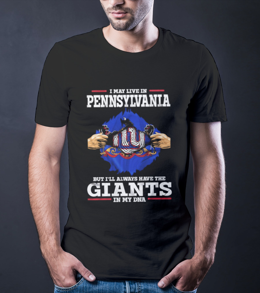I May Live In Pennsylvania But I'll Always Have The New York Giants In My DNA T-Shirt