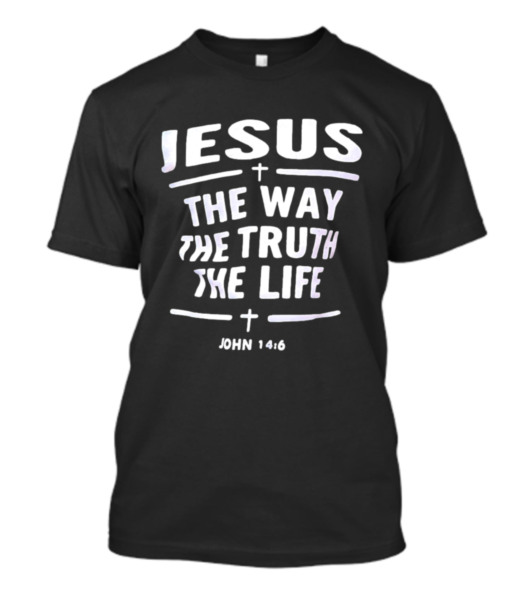 Jesus The Way The Truth The Life John 14 6 Christian Faith Verse T-Shirt