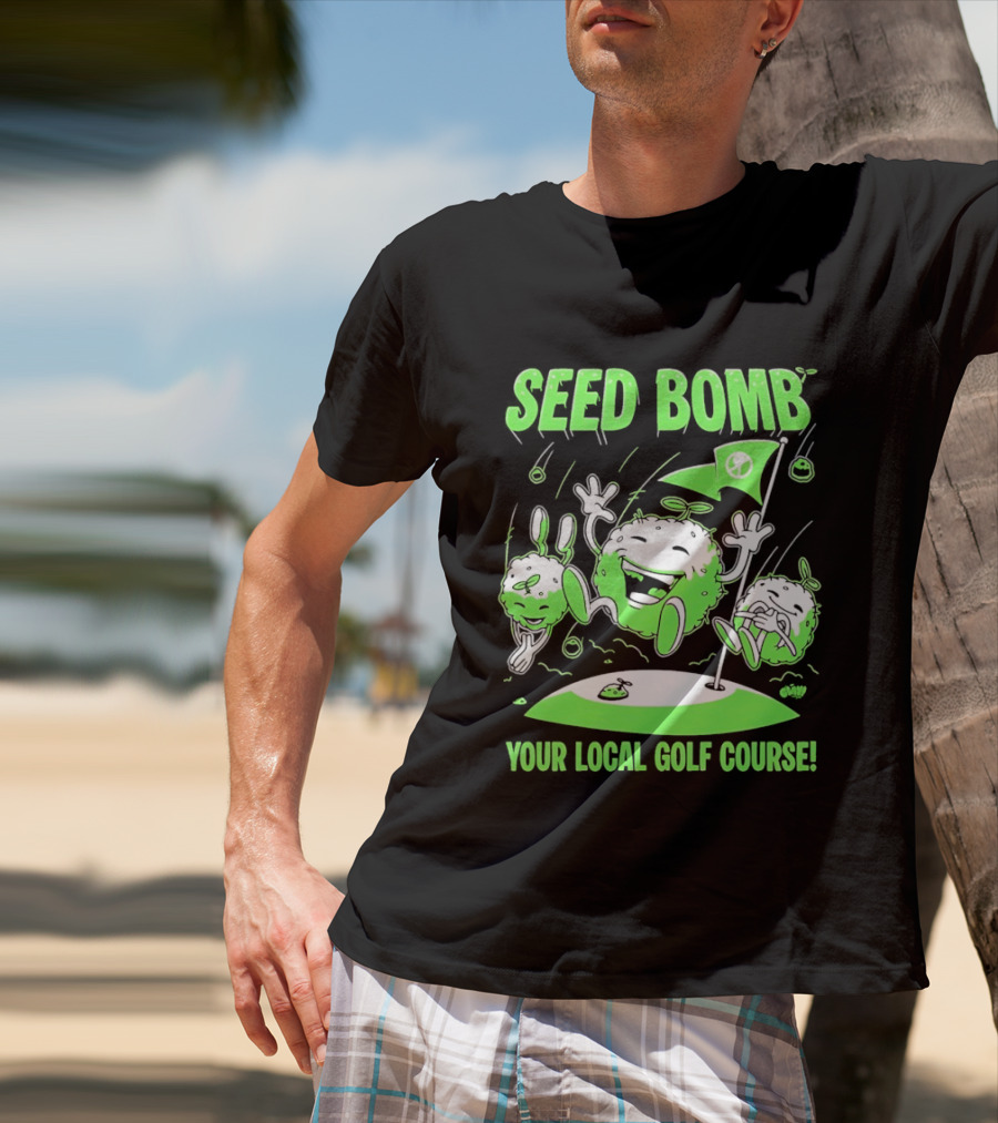Seed Bomb Your Local Golf Course Eco Protest T-Shirt