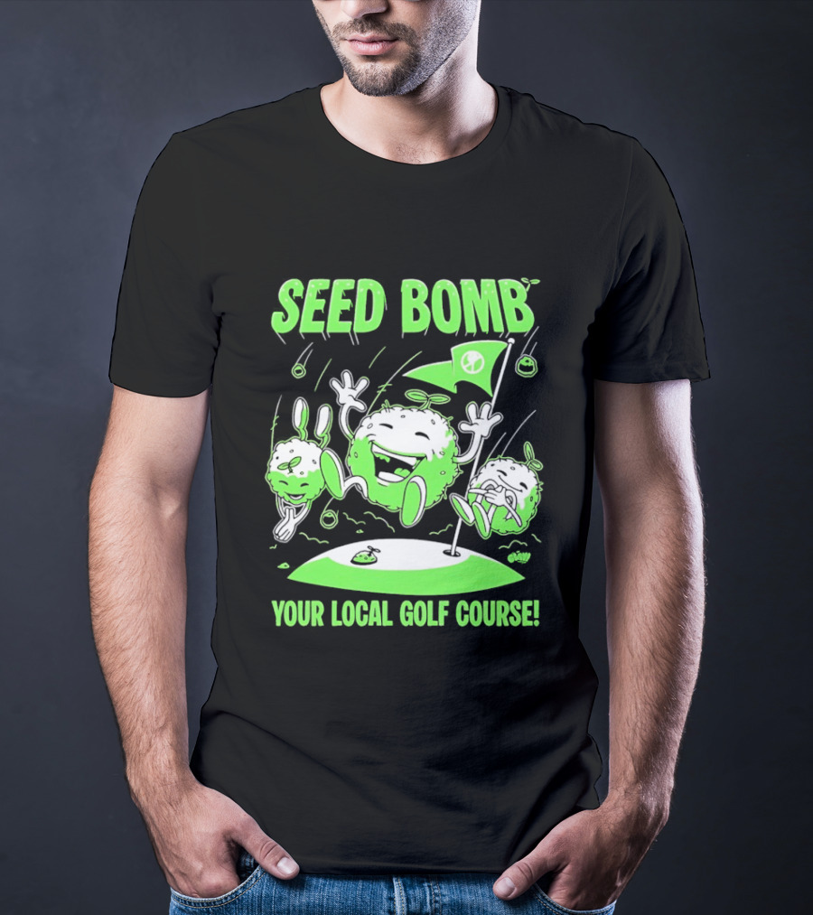Seed Bomb Your Local Golf Course Eco Protest T-Shirt