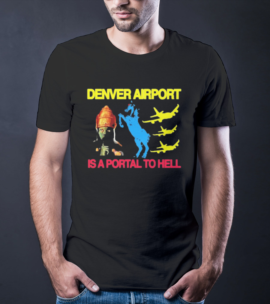 Denver Airport Is A Portal To Hell Horse Alien Planes T-Shirt