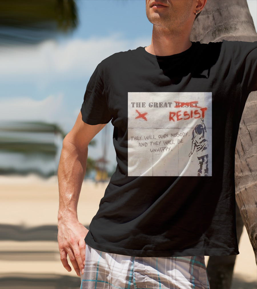 The Great Reset Resist World Economic Forum Own Nobody Be Unhappy Banksy Style Protest T-Shirt
