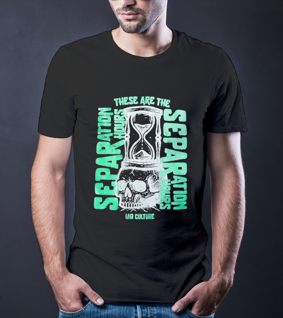 These Are The Separation Hours Lab Culture Skull Hourglass T-Shirt