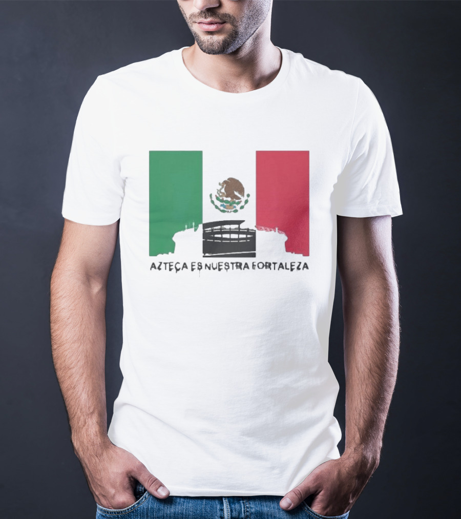 Azteca Es Nuestra Fortaleza Estadio Bandera México T-Shirt