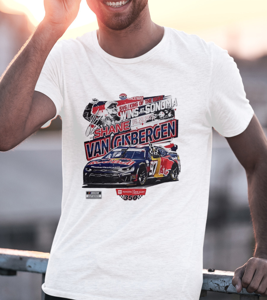 SVG King Of The Road Wins At Sonoma Shane Van Gisbergen Toyota Save Mart 350 NASCAR Cup Series 2026 T-Shirt