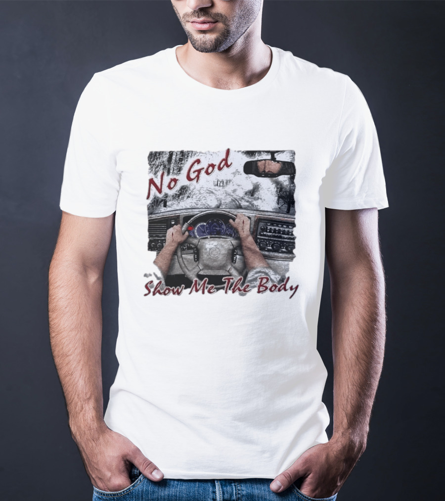 No God Show Me The Body Steering Wheel Driving Scene T-Shirt