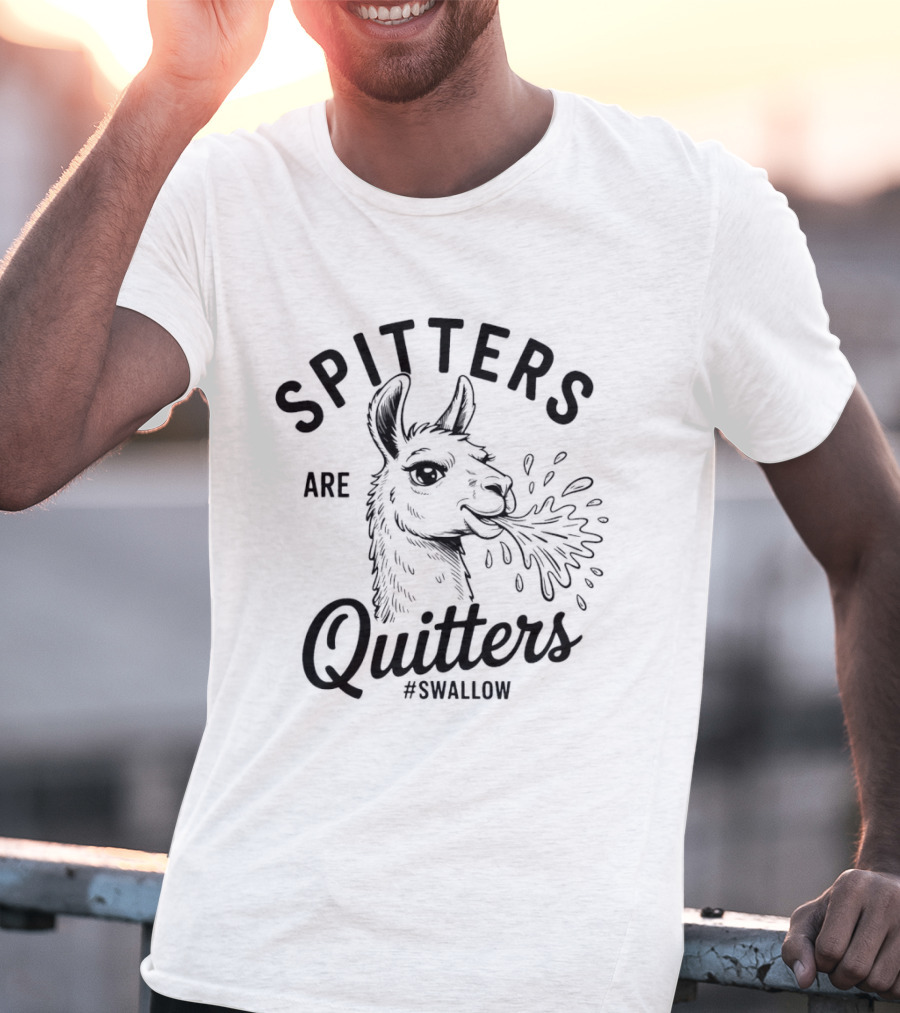 Spitters Are Quitters Llama Spitting #Swallow T-Shirt