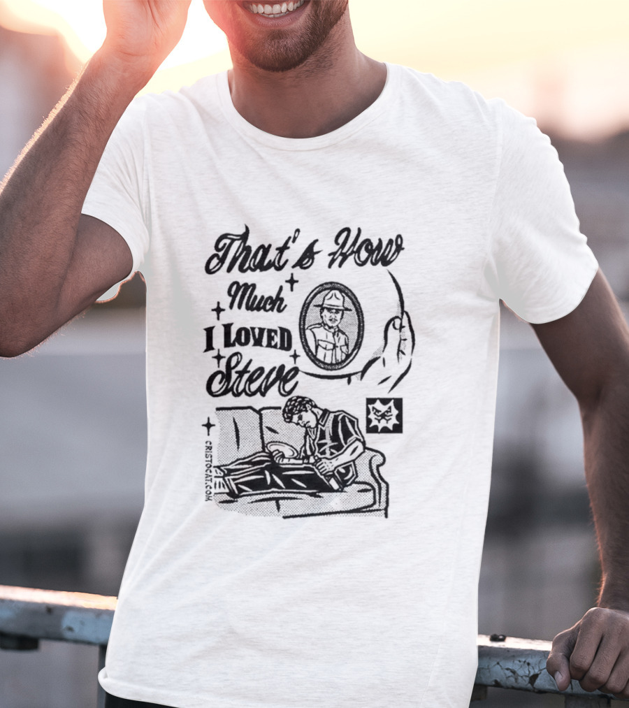 That's How Much I Loved Steve Sad Man On Couch T-Shirt
