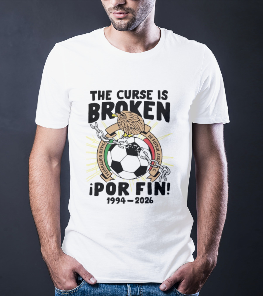 The Curse Is Broken Federacion Mexicana De Futbol Por Fin 1994 2026 T-Shirt