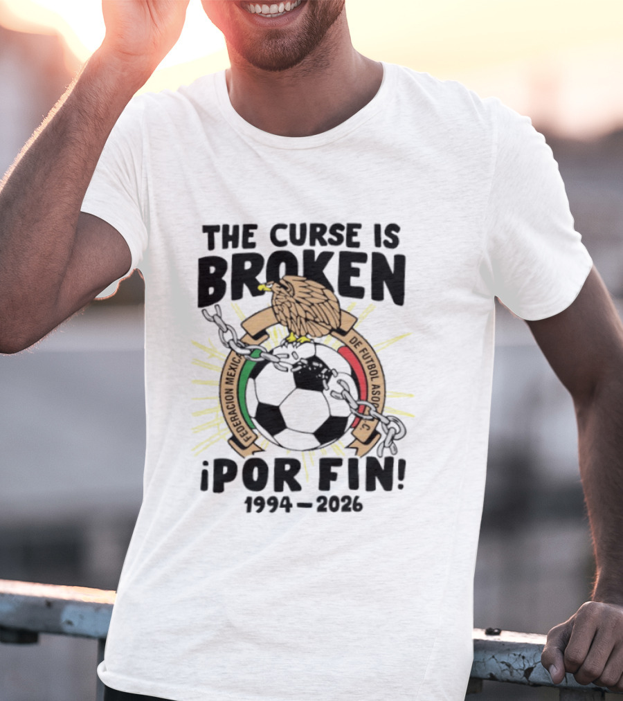 The Curse Is Broken Federacion Mexicana De Futbol Por Fin 1994 2026 T-Shirt