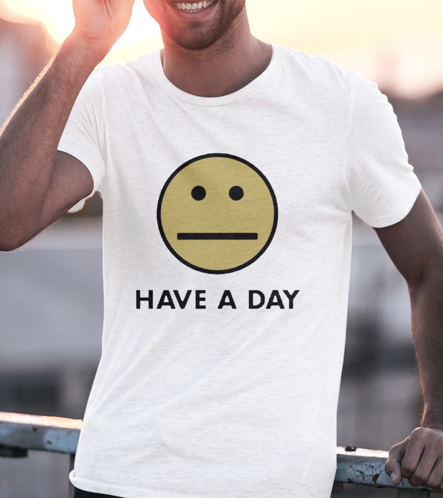 Have A Day Smiley Face Sarcastic Neutral Expression T-Shirt