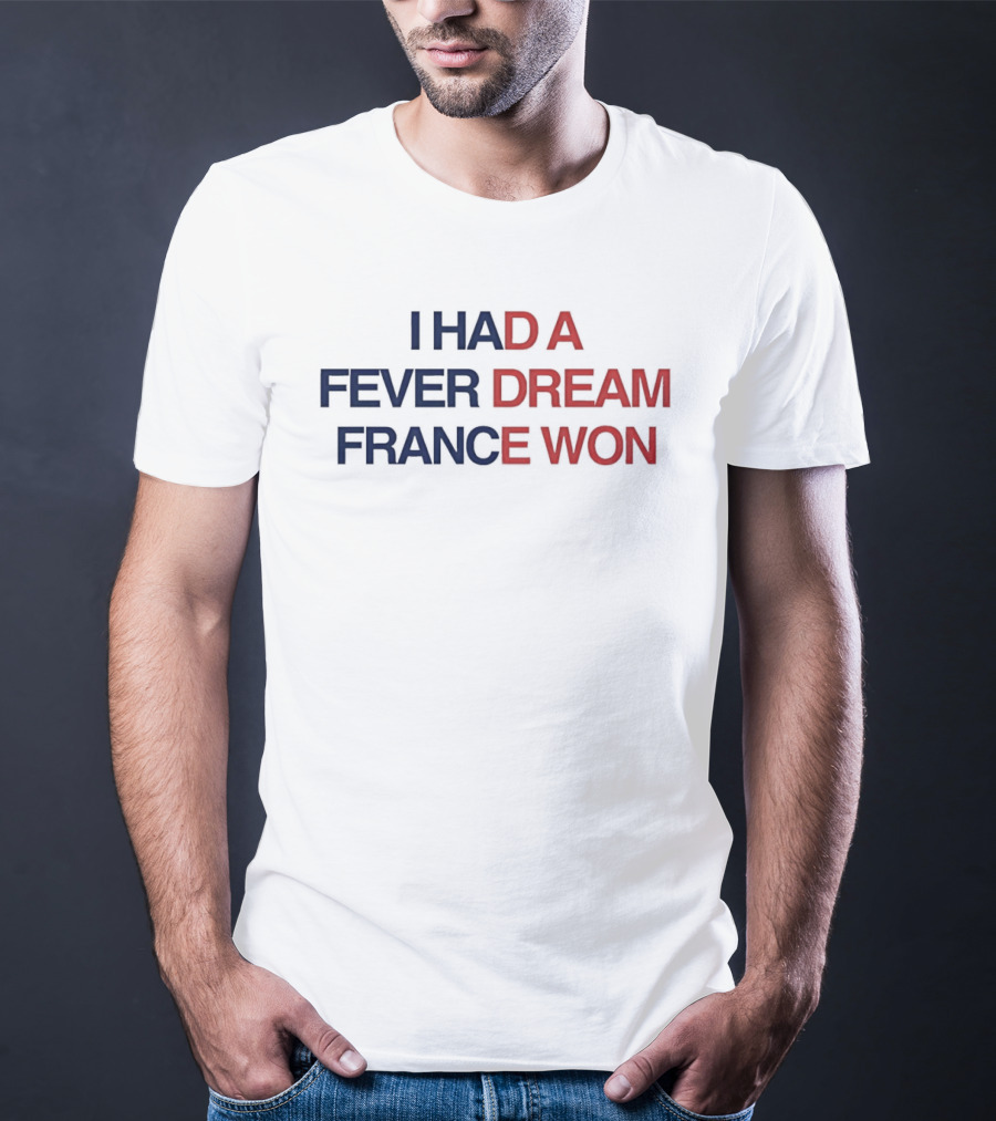 I Had A Fever Dream France Won Football T-Shirt