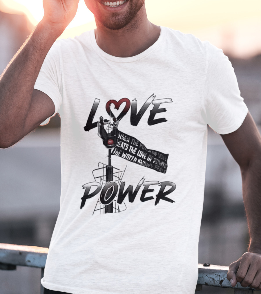 Love Power When The Power Of Love Beats The Love Of Power The World Knows Peace Empire State Building T-Shirt