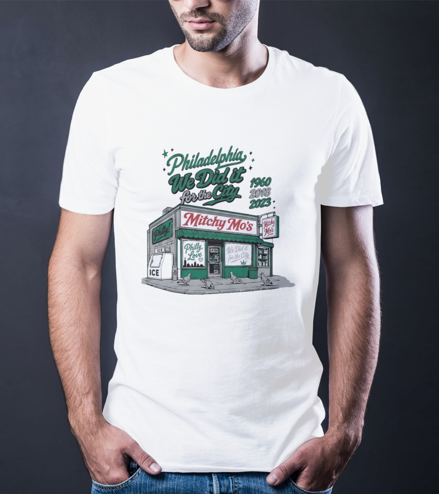 Philadelphia We Did It For The City Mitchy Mo's Philly Love 1960 2018 2023 T-Shirt