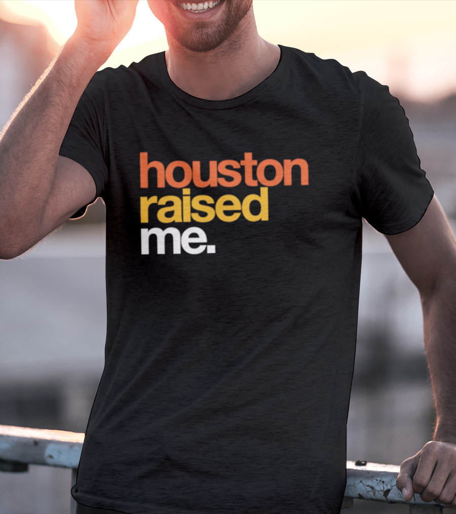 Houston Raised Me Texas H Town City Pride Culture Roots T-Shirt