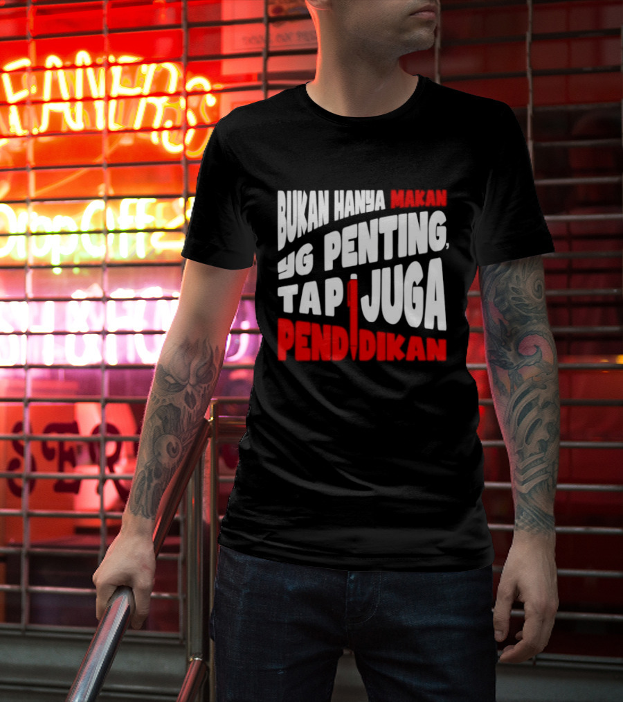 Bukan Hanya Makan Yg Penting Tapi Juga Pendidikan T-Shirt