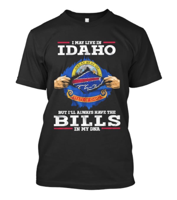 I May Live In Idaho State Of Idaho But I'll Always Have The Bills In My DNA T-Shirt