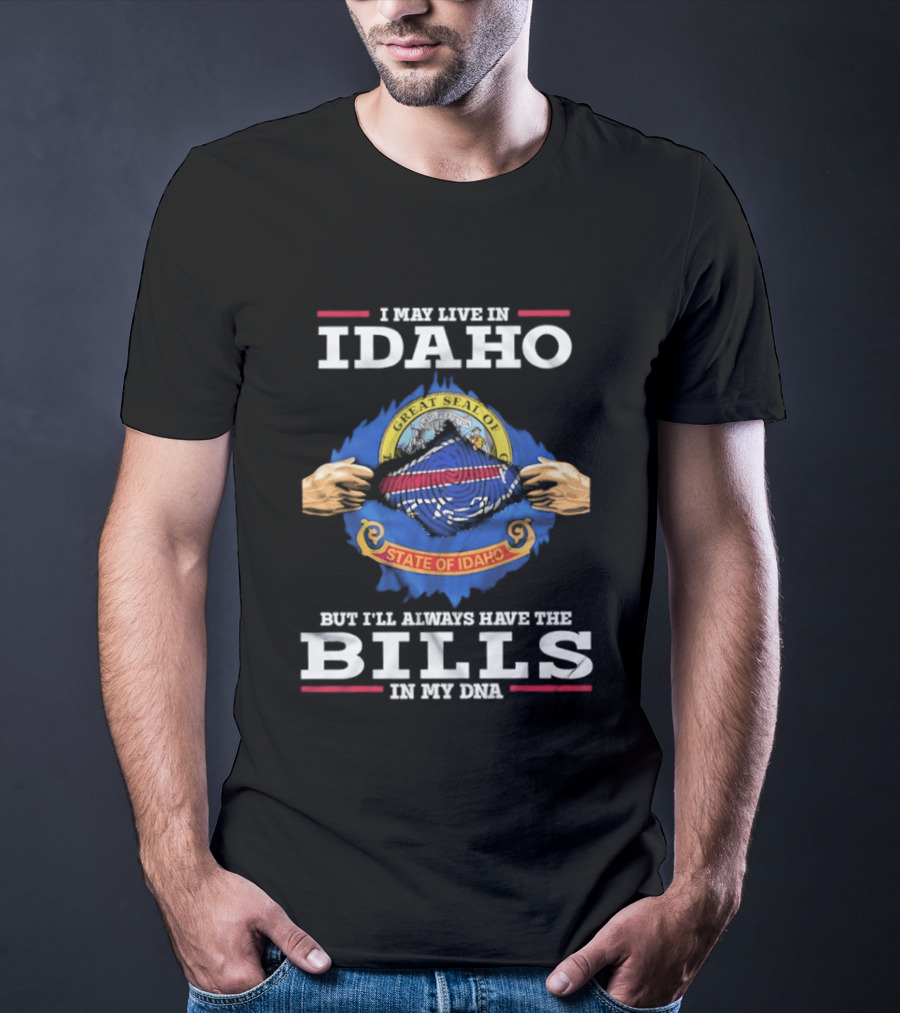 I May Live In Idaho State Of Idaho But I'll Always Have The Bills In My DNA T-Shirt