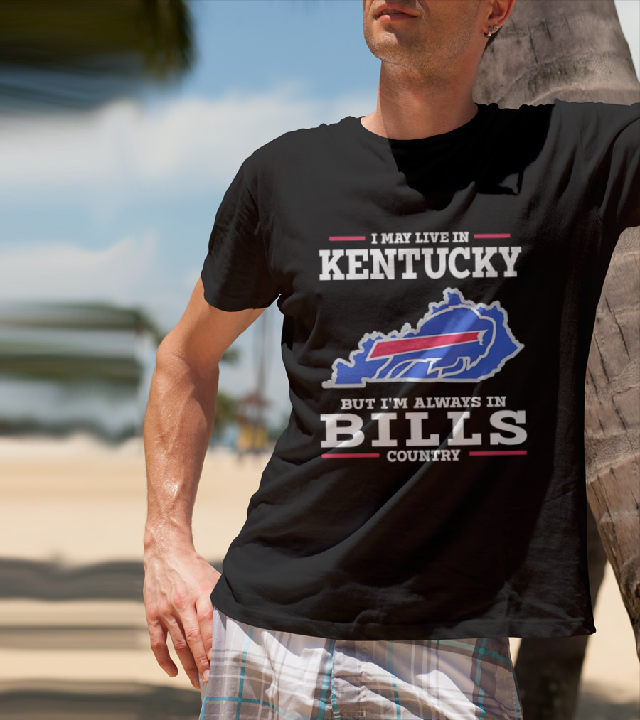 I May Live In Kentucky But I'm Always In Bills Country Buffalo Map T-Shirt