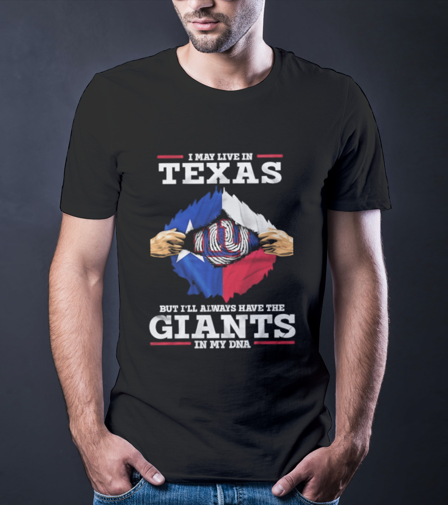I May Live In Texas But I'll Always Have The Giants In My DNA T-Shirt