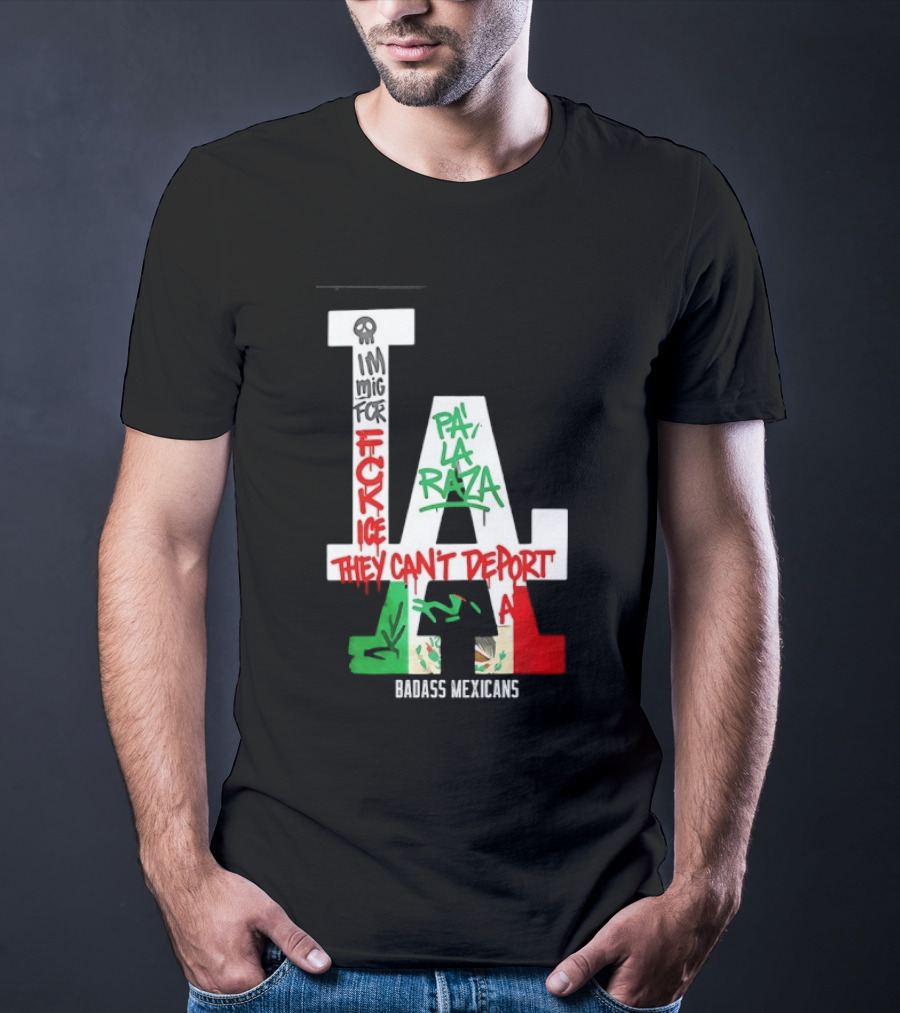 F**k ICE Pa La Raza They Can't Deport Badass Mexicans T-Shirt