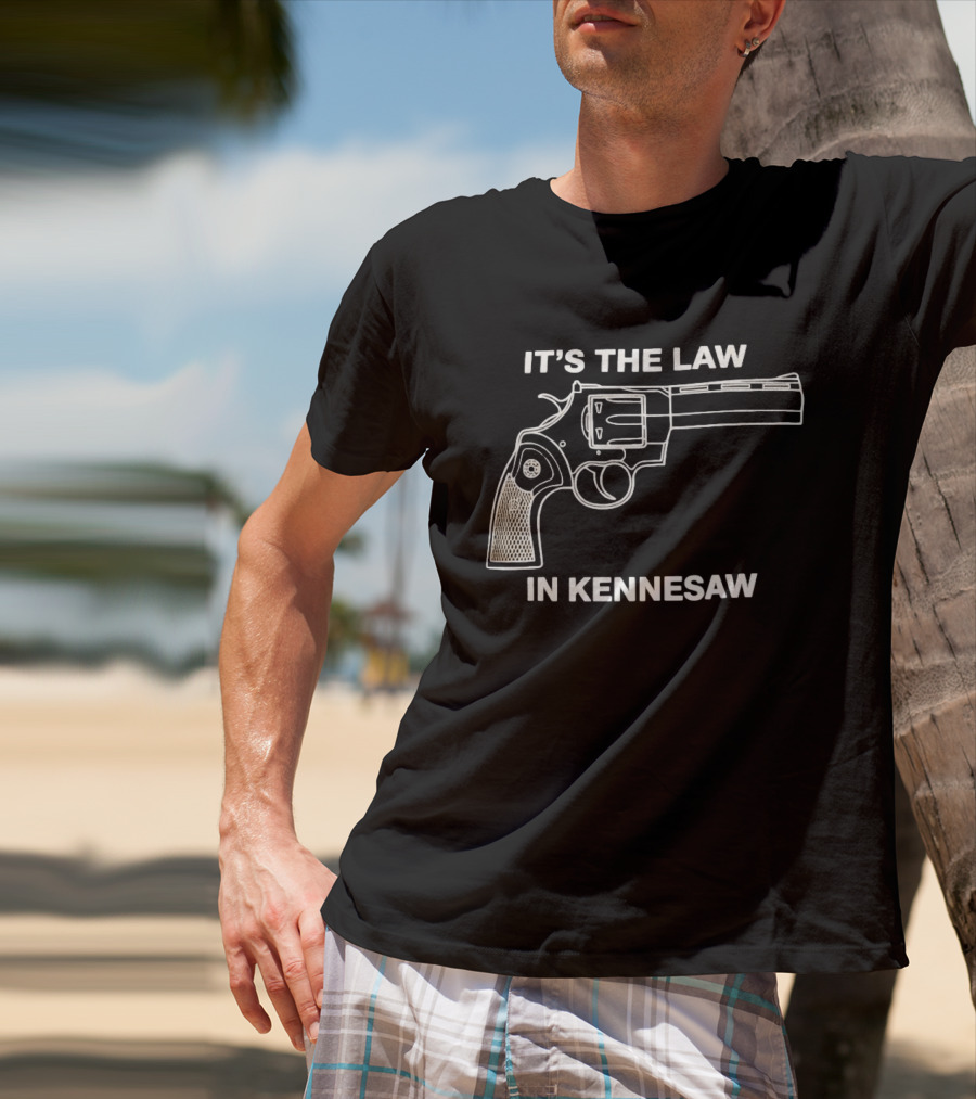 It's The Law In Kennesaw Revolver Firearm Pro Gun Rights Novelty T-Shirt
