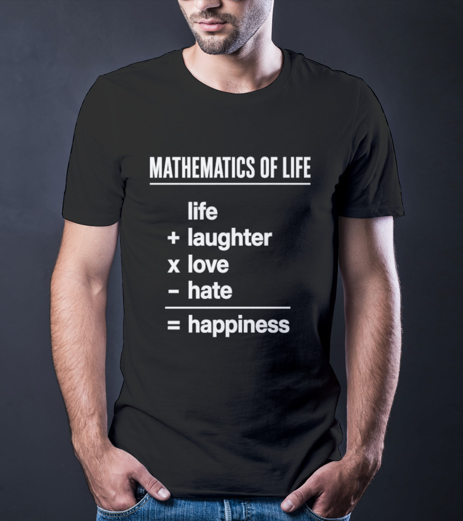 Mathematics Of Life Formula Life Plus Laughter Times Love Minus Hate Equals Happiness T-Shirt