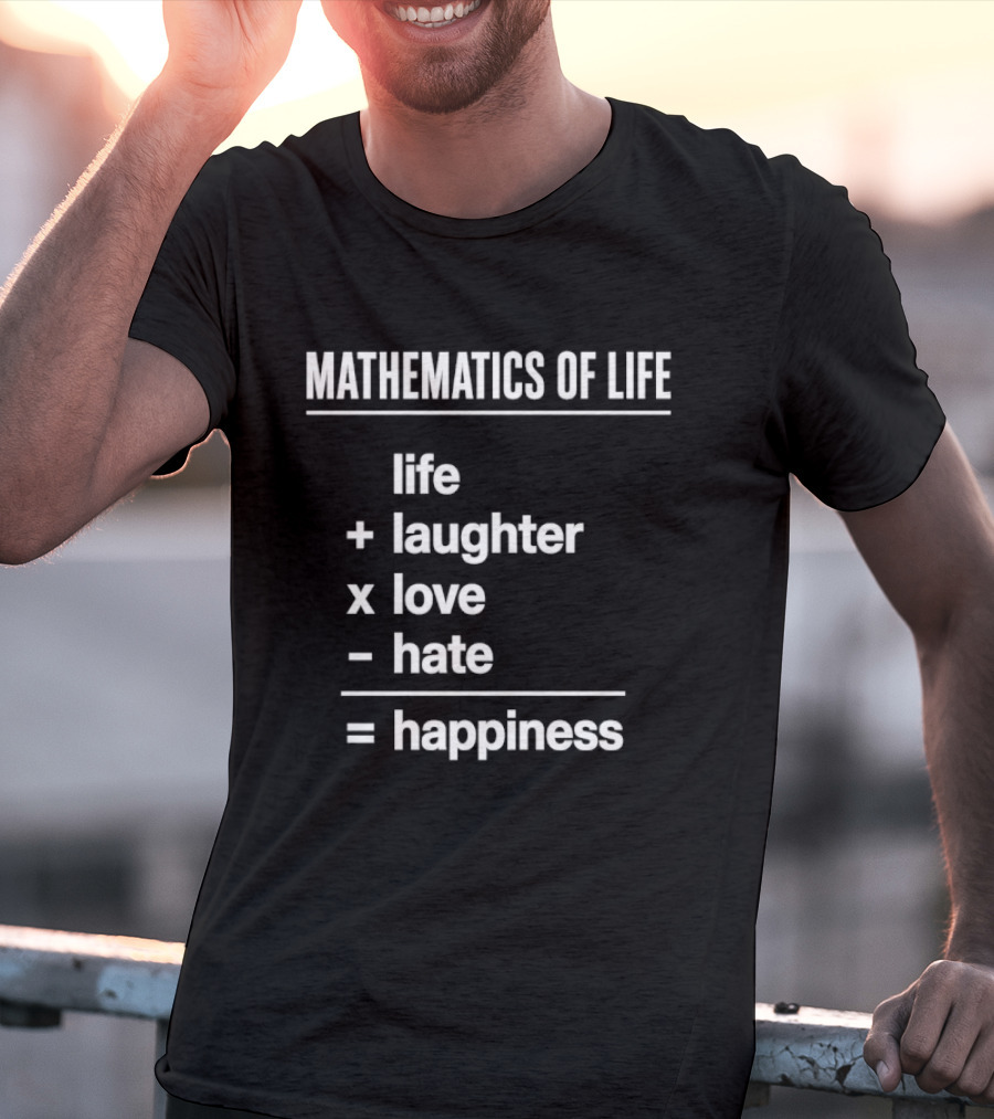 Mathematics Of Life Formula Life Plus Laughter Times Love Minus Hate Equals Happiness T-Shirt