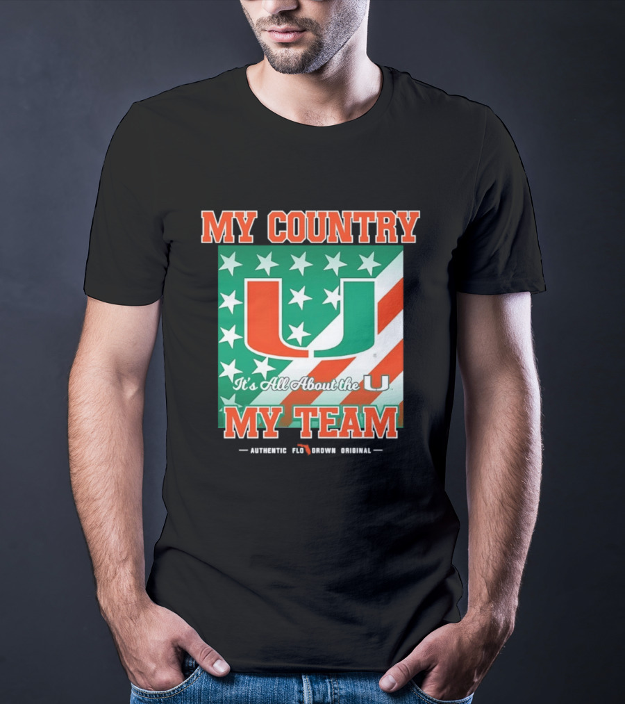 Miami Hurricanes My Country My Team It's All About The U Authentic Fan Pride Original T-Shirt