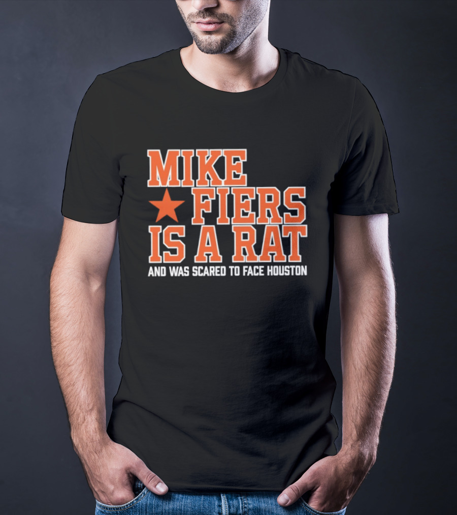 Mike Fiers Is A Rat And Was Scared To Face Houston T-Shirt
