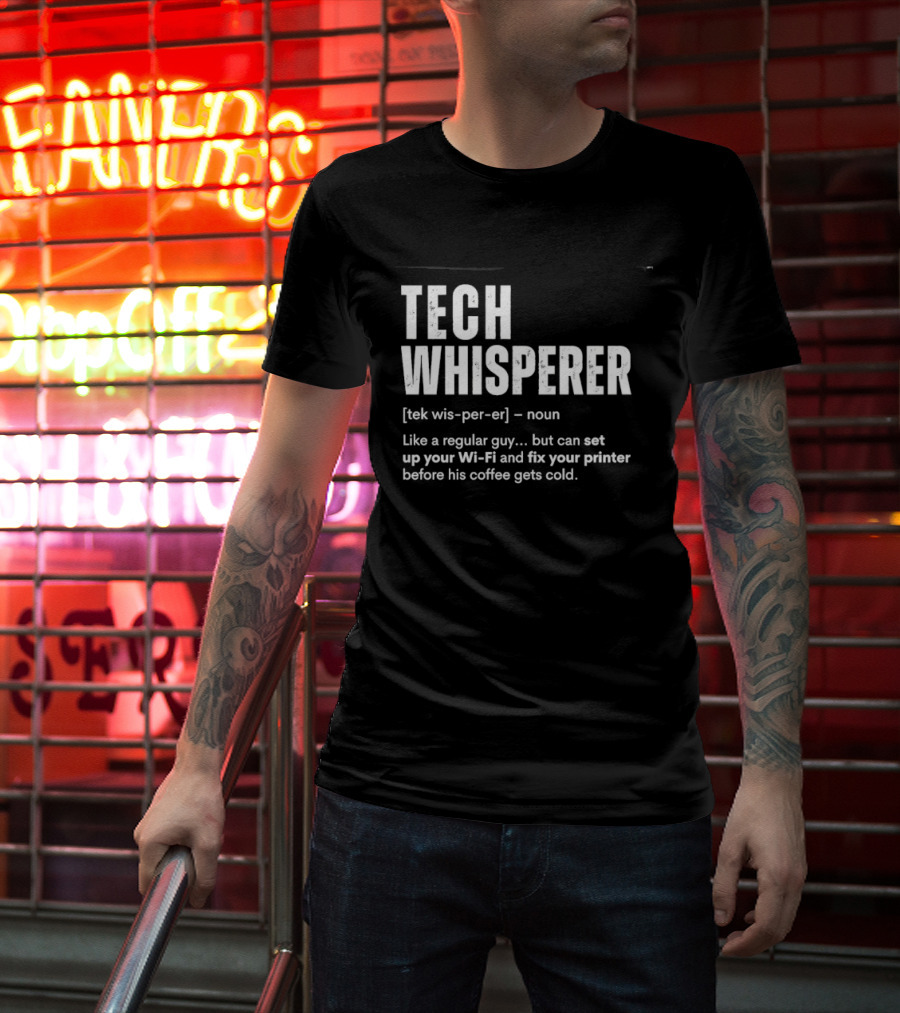 Tech Whisperer Like A Regular Guy But Can Set Up Your Wi Fi And Fix Your Printer Before His Coffee Gets Cold T-Shirt